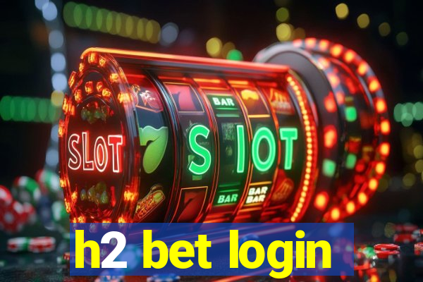 h2 bet login